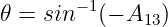         −1
𝜃 =  sin   (− A13)
