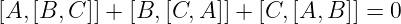 [A, [B, C ]] + [B, [C, A]] + [C,[A, B ]] = 0
