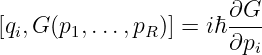                       ∂G
[qi,G (p1,...,pR)] = iℏ----
                      ∂pi
