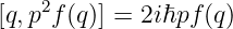     2
[q,p f(q)] = 2iℏpf(q)
