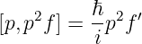          ℏ
[p,p2f] = -p2f ′
          i
