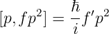      2    ℏ- ′2
[p,fp ] = if p
