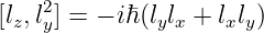 [lz,l2y] = − iℏ(lylx + lxly)
