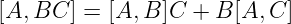 [A, BC ] = [A,B ]C + B [A,C ]
