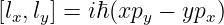 [lx,ly] = iℏ(xpy − ypx )
