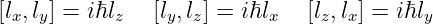 [lx,ly] = iℏlz  [ly,lz] = iℏlx  [lz,lx] = iℏly
