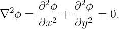          2      2
∇2 ϕ =  ∂-ϕ-+ ∂--ϕ = 0.
        ∂x2   ∂y2
