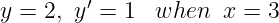          ′
y = 2, y  = 1  when   x = 3
