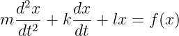     2
m d-x-+  kdx-+  lx =  f(x)
   dt2    dt
                                                                                         
                                                                                         
