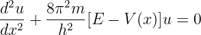  2       2
d-u-+ 8π--m-[E  − V (x)]u =  0
dx2     h2
