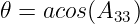 𝜃 = acos(A33)
