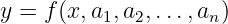 y = f(x,a1,a2,...,an )
