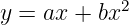 y =  ax + bx2
