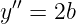  ′′
y  = 2b
