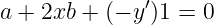              ′
a + 2xb + (− y )1 = 0
