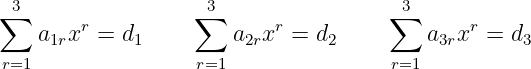 ∑3                 ∑3                ∑ 3
    a1rxr = d1        a2rxr = d2         a3rxr = d3
r=1                r=1                r=1
