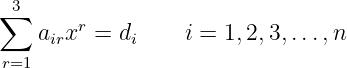 ∑3      r
    airx  = di     i = 1,2,3,...,n
r=1
