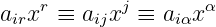     r       j       α
airx  ≡ aijx ≡  aiαx
