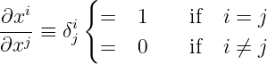          {
∂xi     i  =   1     if  i = j
---j ≡ δj
∂x         =   0     if  i ⁄= j
