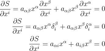                β            α
-∂S-=  aαβxα ∂x--+ a αβxβ∂x-- = 0
∂xi          ∂xi         ∂xi
    ∂S--       α β        β α
    ∂xi =  aαβx δi + aα βx δi = 0
          ∂S
          --i-= aαixα + aiβxβ = 0
          ∂x
