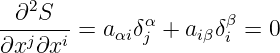 --∂2S--       α       β
∂xj ∂xi = aαiδj + aiβδi = 0
