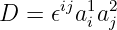 D =  𝜖ija1ia2j
