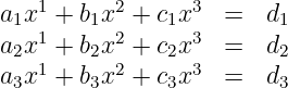 a1x1 + b1x2 + c1x3  =  d1
a2x1 + b2x2 + c2x3  =  d2
   1      2      3
a3x  + b3x +  c3x   =  d3
