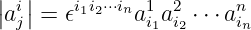 |  |
|aij| = 𝜖i1i2⋅⋅⋅ina1ia2i ⋅⋅⋅ani
               1  2     n

