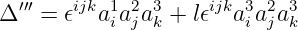 Δ ′′′ = 𝜖ijka1a2a3 + l𝜖ijka3a2a3
           i j k        i j k
