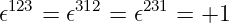 𝜖123 = 𝜖312 = 𝜖231 = +1
