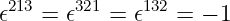 𝜖213 = 𝜖321 = 𝜖132 = − 1

