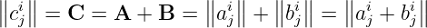 ∥∥ i∥∥                  ∥∥ i∥∥   ∥∥ i∥∥   ∥∥  i   i∥∥
 cj  = C  = A  + B =   aj  +  bj  =   aj + bj
