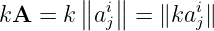 kA  = k ∥∥ai∥∥ =  ∥kai∥
          j        j
