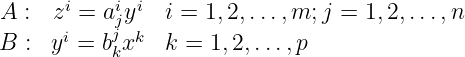 A  :  zi = aiyi i = 1,2,...,m; j = 1,2, ...,n
      i    jj k
B  : y  = bkx   k = 1, 2,...,p
