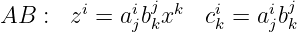AB   : zi = aibjxk  ci = aibj
             j k     k    j k
