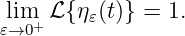 l𝜀→i0m+ ℒ {η𝜀(t)} = 1.

