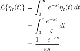             ∫ ∞
ℒ {η (t)} =     e−stη (t)dt
    𝜀        0       𝜀
            ∫ 𝜀 e−st
         =      ----dt
             0   𝜀
            1 − e−𝜀s
         =  --------.
               𝜀s
