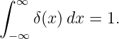 ∫  ∞
     δ(x) dx = 1.
  −∞
