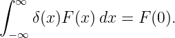 ∫  ∞
     δ(x)F (x)dx =  F(0).
  −∞
