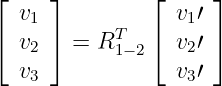 ⌊  v1 ⌋        ⌊  v1′⌋
⌈     ⌉     T  ⌈     ⌉
   v2   = R 1−2   v2′
   v3             v3′
