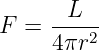      L
F =  -----
     4πr2
