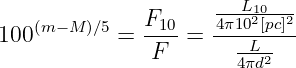                      ---L10---
100 (m −M )∕5 = F10-=  4π102[pc]2
               F       4Lπd2
