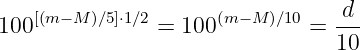                                  d
100 [(m−M )∕5]⋅1∕2 = 100(m−M )∕10 =  ---
                                 10
