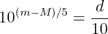   (m− M)∕5   d--
10        =  10
