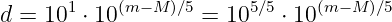 d = 101 ⋅ 10(m−M )∕5 = 105∕5 ⋅ 10(m−M )∕5

