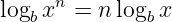       n
logbx  =  n logb x
