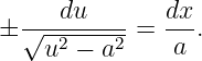      du       dx
± √--2----2-= ---.
    u −  a     a
