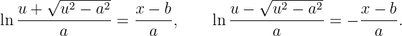        √ --------                    √ --------
   u +   u2 − a2   x − b         u −   u2 − a2     x − b
ln ------------- = ------,    ln -------------=  − -----.
         a           a                 a             a
