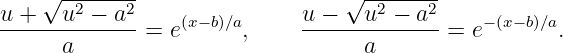     √ --------                   √ --------
u +   u2 − a2                u −   u2 − a2
------------- = e(x−b)∕a,     --------------= e−(x−b)∕a.
      a                            a

