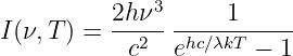           2hν3      1
I(ν,T) =  --2---hc∕λkT-----
           c   e      − 1
